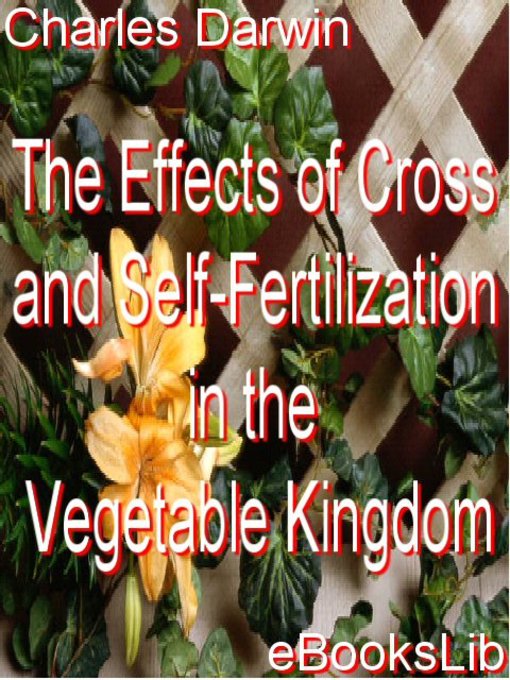 The Effects of Cross and Self-Fertilization in the Vegetable Kingdom (eBook)